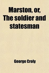 Marston, or, The soldier and statesman