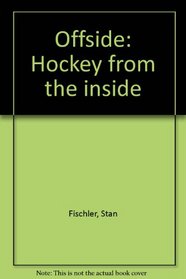 Offside: Hockey from the inside