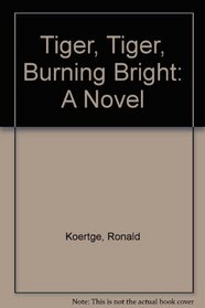 Tiger, Tiger, Burning Bright: A Novel