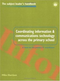 Coordinating Information and Communications Technology Across the Primary School (Subject Leader's Handbooks)