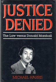 Justice Denied: The Law Versus Donald Marshall