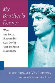 My Brother's Keeper: What the Social Sciences Do  (And Don't) Tell Us About Masculinity