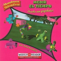 Medir el tiempo/ Keeping Track of Time: Vuela un papalote!/ Go Fly a Kite! (Monstruos Matematicos/ Math Monsters) (Spanish Edition)