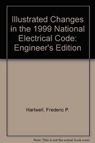 Illustrated Changes in the 1999 National Electrical Code: Engineer's Edition