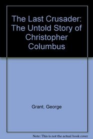 The Last Crusader: The Untold Story of Christopher Columbus