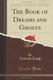 The Book of Dreams and Ghosts (Classic Reprint)