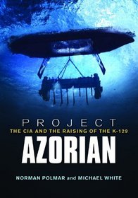 Project Azorian: The CIA and the Raising of K-129