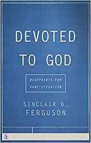 Devoted to God: Blueprints for Sanctification