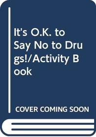 It's O.K. to Say No to Drugs!/Activity Book