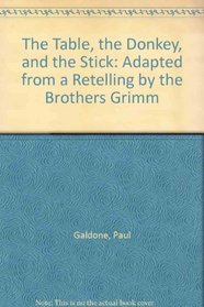 The Table, the Donkey, and the Stick: Adapted from a Retelling by the Brothers Grimm