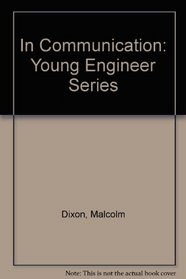 In Communication: Young Engineer Series (Dixon, Malcolm. Young Engineer.)