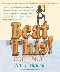 Beat This! Cookbook: Absolutely Unbeatable Knock-'em-Dead Recipes for the Very Best Dishes