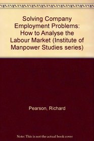 Solving Company Employment Problems: How to Analyse the Labour Market (Institute of Manpower Studies series)