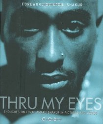 Thru My Eyes: Thoughts on Tupac Shakur in Pictures and Words
