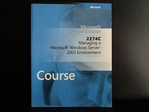 Microsoft Official Course 2274C: Managing a Microsoft Windows Server 2003 Environment