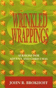 Wrinkled Wrappings: Sermons for Advent and Christmas