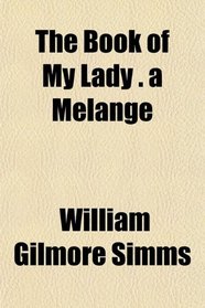 The Book of My Lady . a Melange