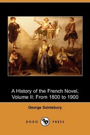 A History of the French Novel, Volume II: From 1800 to 1900 (Dodo Press)