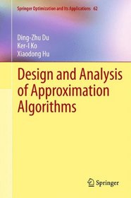 Design and Analysis of Approximation Algorithms (Springer Optimization and Its Applications, Vol. 62)