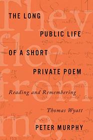 The Long Public Life of a Short Private Poem: Reading and Remembering Thomas Wyatt (Square One: First-Order Questions in the Humanities)