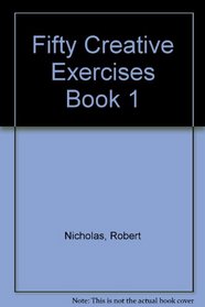 Fifty Creative Exercises Book 1