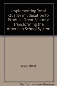 Implementing Total Quality in Education to Produce Great Schools: Transforming the American School System