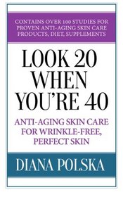 Look 20 When You're 40: Anti-Aging Skin Care For Wrinkle-Free Flawless Skin