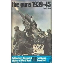 The guns: 1939-45 (Ballantine's illustrated history of World War II. Weapons book, no. 11)