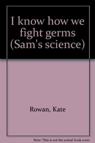 I know how we fight germs (Sam's science)