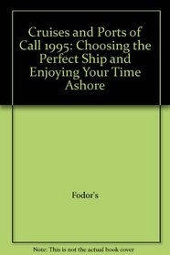Cruises and Ports of Call 1995: Choosing the Perfect Ship and Enjoying Your Time Ashore