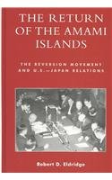 The Return of the Amami Islands: The Reversion Movement and U.S.-Japan Relations (Studies of Modern Japan)