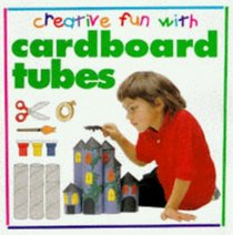 Cardboard Tubes (Creative Fun with)