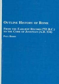 Outline History of Rome: From the Earliest Record (753 Bc) to the Code of Justinian (Ad 534)