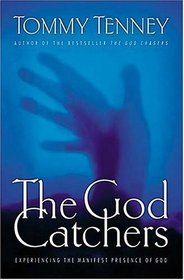 The God Catchers:  Experiencing The Manifest Presence Of God