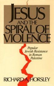 Jesus and the Spiral of Violence: Popular Jewish Resistance in Roman Palestine (Facets)