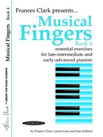 Musical Fingers: Essential Exercises for Late Intermediate and Early Advanced Pianists, Book 4 (Frances Clark Library for Piano Students)