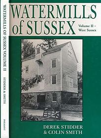 The Watermills of Sussex: West Sussex v. 2