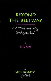 Beyond the Beltway : Side Roads Surrounding Washington, D.C.
