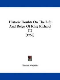 Historic Doubts On The Life And Reign Of King Richard III (1768)