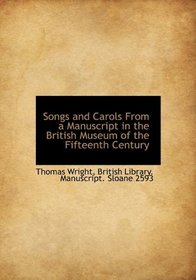 Songs and Carols From a Manuscript in the British Museum of the Fifteenth Century