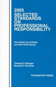 2005 Selected Standards on Professional Responsibility, Including California and New York Rules (Statutory Supplement)