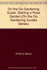 Starting a Rose Garden (Gardening Series)