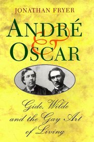 Andre and Oscar: Gide, Wilde and the Gay Art of Living