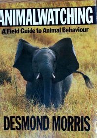 ANIMAL WATCHING: A FIELD GUIDE TO ANIMAL BEHAVIOUR