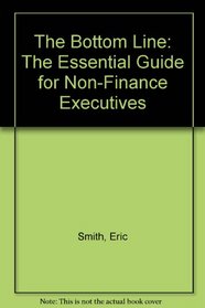 The Bottom Line - The Essential Guide for Non - Finance Executives