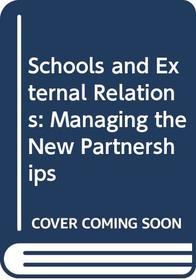 Schools and External Relations: Managing the New Partnerships (Cassell education)