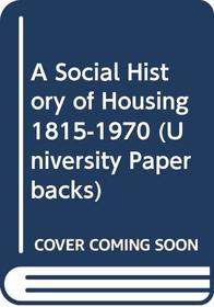 A Social History of Housing 1815-1970 (University Paperbacks)