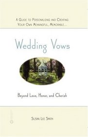 Wedding Vows : Beyond Love, Honor, and Cherish