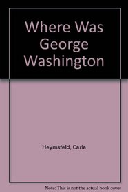 Where Was George Washington?
