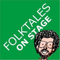 Folktales on Stage: Children's Plays for Reader's Theater (or Readers Theatre), With 16 Play Scripts From World Folk and Fairy Tales and Legends, Including Asian, African, Middle Eastern, European, and Native American
